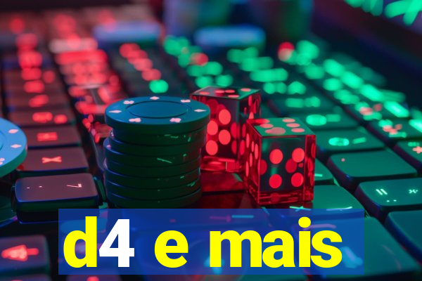 d4 e mais